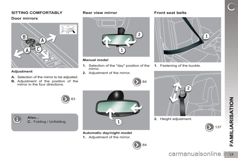 Peugeot 3008 Hybrid 4 2013  Owners Manual - RHD (UK. Australia) FA
M
SITTING COMFORTABLY 
Door mirrors 
   
Adjustment 
   
A. 
  Selection of the mirror to be adjusted. 
   
B. 
 Adjustment of the position of the 
mirror in the four directions. 
  83  
 
 Rear vi