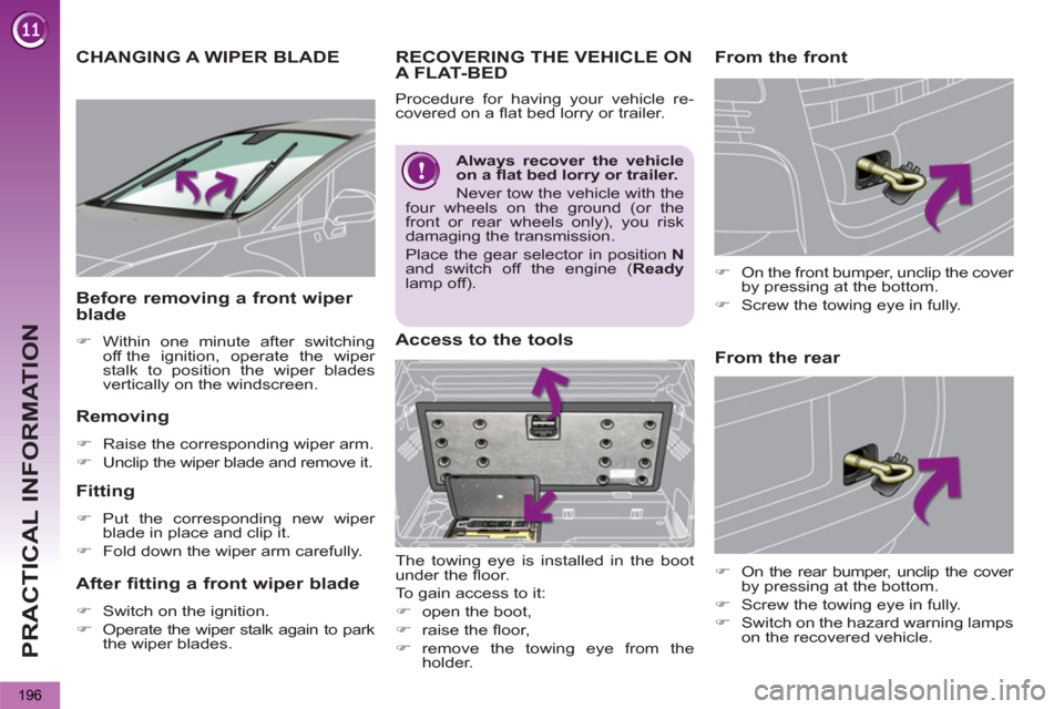 Peugeot 3008 Hybrid 4 2013  Owners Manual - RHD (UK. Australia) PRACTICAL INFORMATION
196
CHANGING A WIPER BLADE 
   
Removing 
 
 
 
�) 
  Raise the corresponding wiper arm. 
   
�) 
  Unclip the wiper blade and remove it.  
 
 
 
Fitting 
 
 
 
�) 
 Put the corr