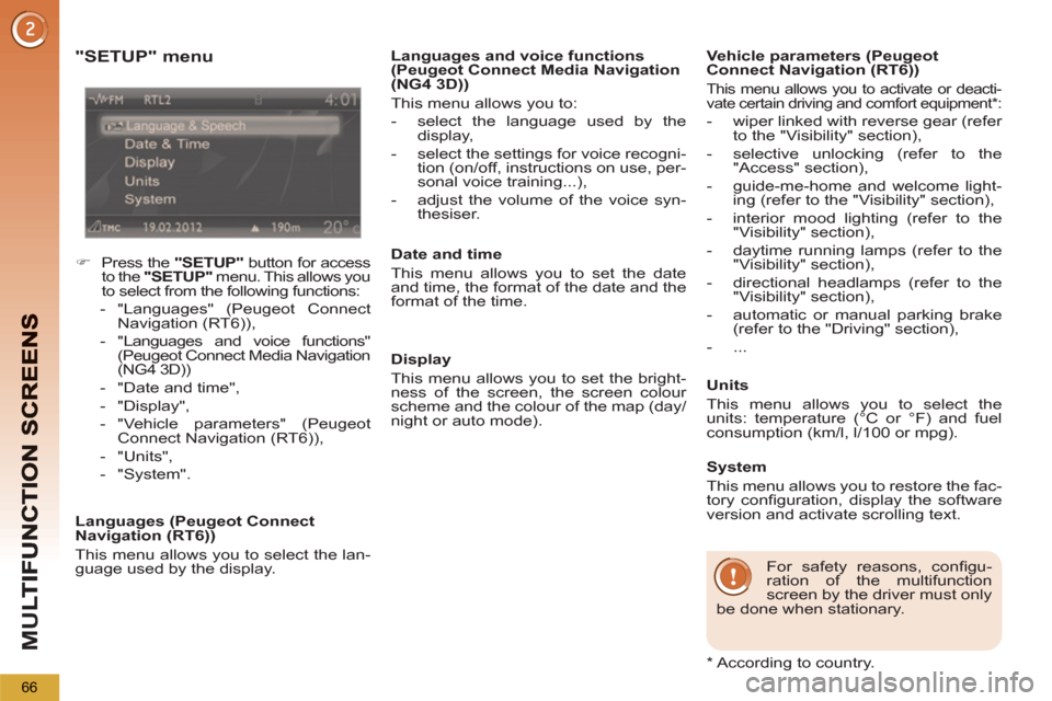 Peugeot 3008 Hybrid 4 2013  Owners Manual - RHD (UK. Australia) M
U
66
   
"SETUP" menu
 
 
 
 
�) 
  Press the  "SETUP" 
 button for access 
to the  "SETUP" 
 menu. This allows you 
to select from the following functions: 
   
 
-  "Languages" (Peugeot Connect 
N