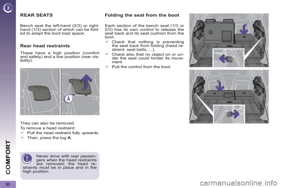 Peugeot 3008 Hybrid 4 2013  Owners Manual - RHD (UK. Australia) CO
80
Folding the seat from the boot
  Each section of the bench seat (1/3 or 
2/3) has its own control to release the 
seat back and its seat cushion from the 
boot. 
   
 
�) 
 Check that nothing is