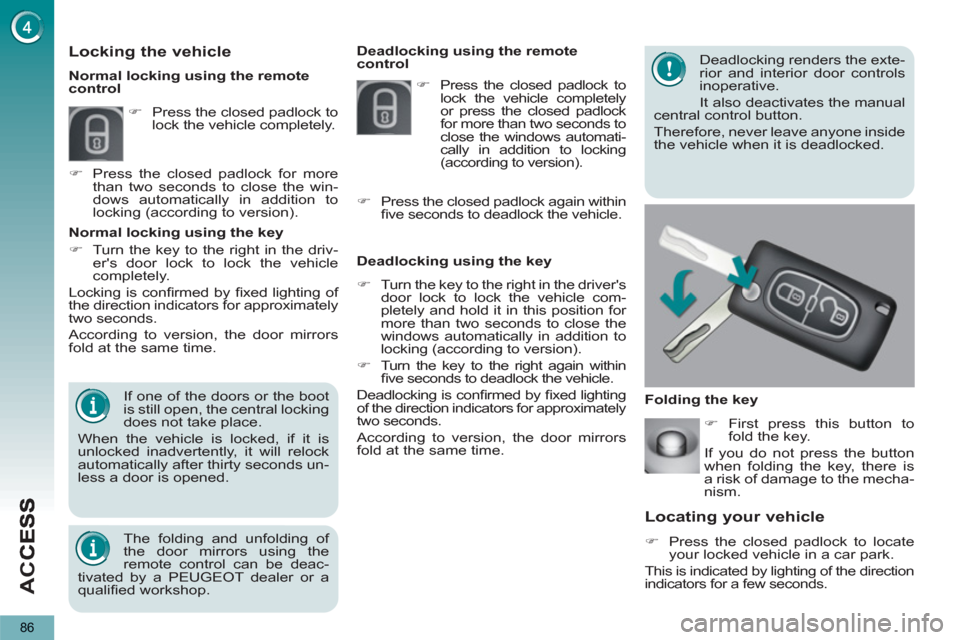 Peugeot 3008 Hybrid 4 2013  Owners Manual - RHD (UK. Australia) AC
C
86
Locating your vehicle
   
 
�) 
  Press the closed padlock to locate 
your locked vehicle in a car park.  
  This is indicated by lighting of the direction 
indicators for a few seconds.     D