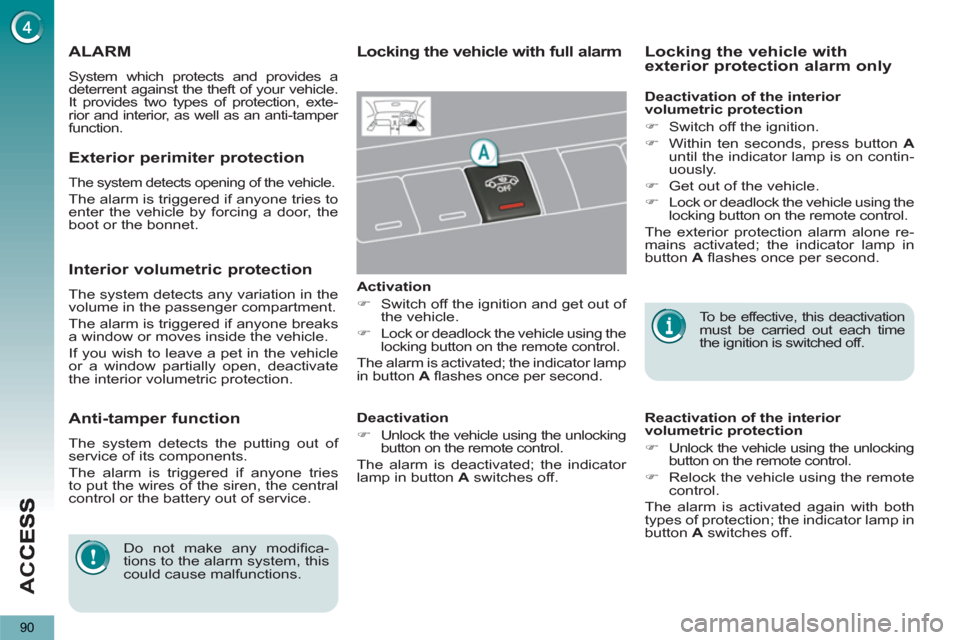 Peugeot 3008 Hybrid 4 2013 Owners Manual - RHD (UK. Australia) AC
C
90
ALARM
System which protects and provides a
deterrent against the theft of your vehicle.
It provides two types of protection, exte-
rior and interior, as well as an anti-tamper
function. Peugeot 3008 Hybrid 4 2013 Owners Manual - RHD (UK. Australia) AC
C
90
ALARM
System which protects and provides a
deterrent against the theft of your vehicle.
It provides two types of protection, exte-
rior and interior, as well as an anti-tamper
function.