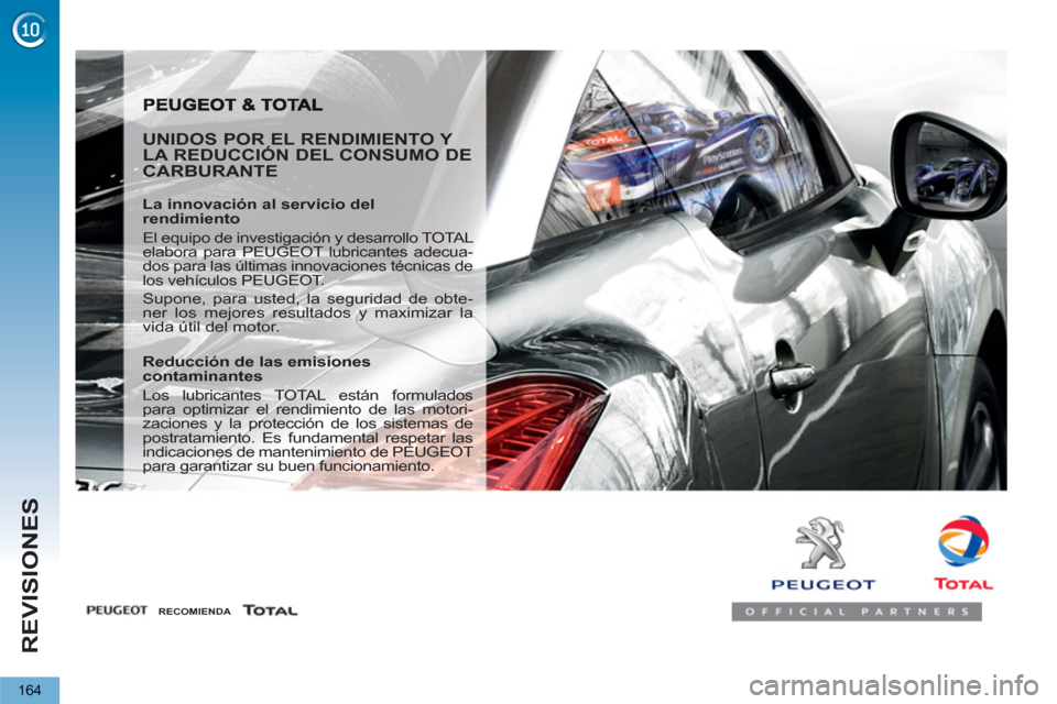 Peugeot 3008 Hybrid 4 2013  Manual del propietario (in Spanish) REVISIONES
164
   
UNIDOS POR EL RENDIMIENTO Y 
LA REDUCCIÓN DEL CONSUMO DE 
CARBURANTE 
   
La innovación al servicio del 
rendimiento 
  El equipo de investigación y desarrollo TOTAL 
elabora par