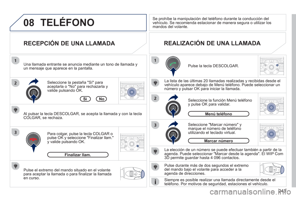 Peugeot 3008 Hybrid 4 2013  Manual del propietario (in Spanish) 243
08
2ABC3DEF5JKL4GHI6MNO8TUV7PQRS9WXYZ0*#
1RADIO MEDIANAV TRAFFIC
SETUPADDR
BOOK
2ABC3DEF5JKL4GHI6MNO8TUV7PQRS9WXYZ0*#
1RADIO MEDIANAV TRAFFIC
SETUPADDR
BOOK
2ABC3DEF5JKL4GHI6MNO8TUV7PQRS9WXYZ0*#
1