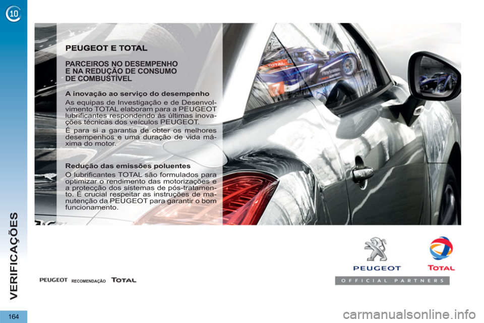 Peugeot 3008 Hybrid 4 2013  Manual do proprietário (in Portuguese) VERIFICAÇÕES
164
   
PARCEIROS NO DESEMPENHO 
E NA REDUÇÃO DE CONSUMO 
DE COMBUSTÍVEL 
   
A inovação ao serviço do desempenho 
  As equipas de Investigação e de Desenvol-
vimento TOTAL elab