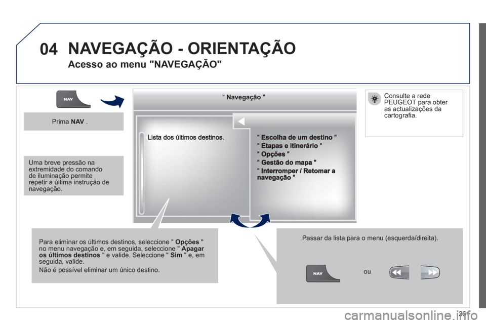 Peugeot 3008 Hybrid 4 2013  Manual do proprietário (in Portuguese) 261
04
""""""""""""gçgçgçgçgçNavegaçãoNavegaçãoNavegaçãoNavegaçãoNavegaçãoNavegaçãoNavegaçãoNavegaçãoNavegaçãoNavegaçãoNavegaçãoNavegaçãoNavegaçãoNãNãNãNãNãNãNãN