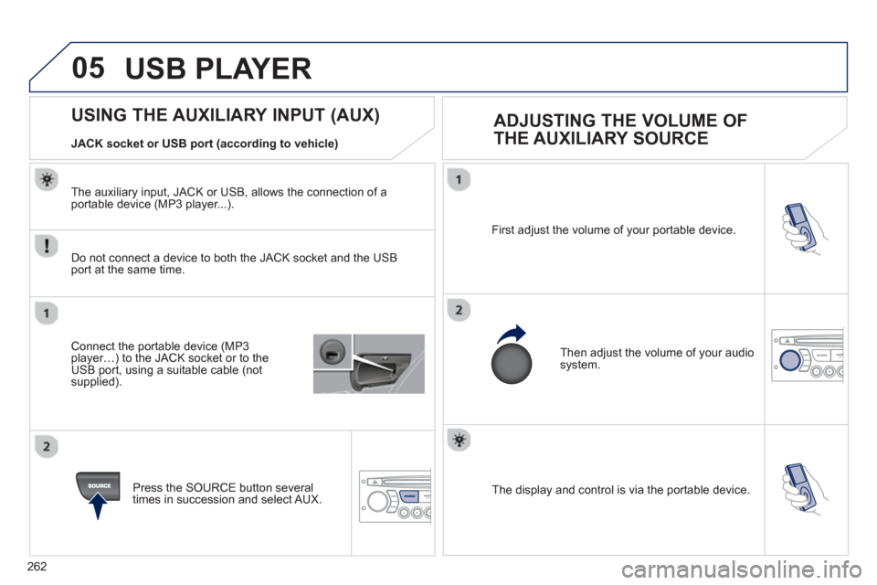Peugeot 3008 Hybrid 4 2012  Owners Manual - RHD (UK. Australia) 262
05
  The display and control is via the portable device.  First ad
just the volume of your portable device. 
  Then ad
just the volume of your audio system.
 
 
 
 
 
 
 
 
 
 
 
 
 
 
 
 
 
 
 
U