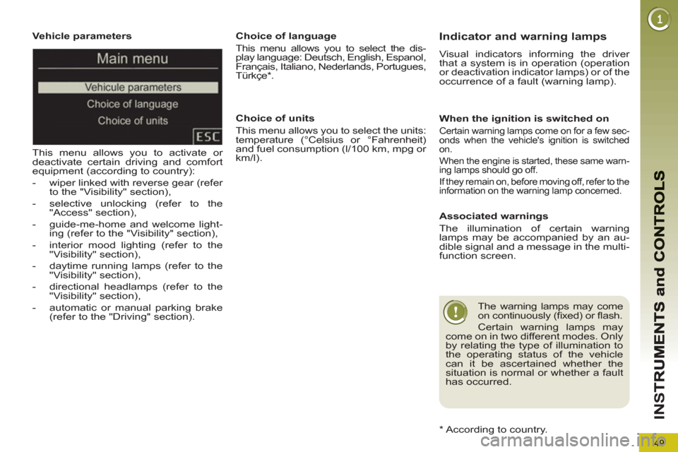 Peugeot 3008 Hybrid 4 2012 Owners Manual - RHD (UK. Australia) 49
IN
S
Vehicle parameters
This menu allows you to activate or
deactivate certain driving and comfort
equipment (according to country):
- wiper linked with reverse gear (refer
to th Peugeot 3008 Hybrid 4 2012 Owners Manual - RHD (UK. Australia) 49
IN
S
Vehicle parameters
This menu allows you to activate or
deactivate certain driving and comfort
equipment (according to country):
- wiper linked with reverse gear (refer
to th