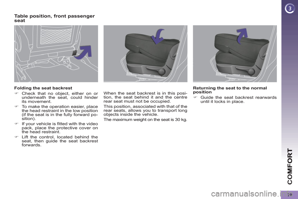 Peugeot 3008 Hybrid 4 2012  Owners Manual - RHD (UK. Australia) CO
79
   
Folding the seat backrest 
   
 
�) 
  Check that no object, either on or 
underneath the seat, could hinder 
its movement. 
   
�) 
  To make the operation easier, place 
the head restraint