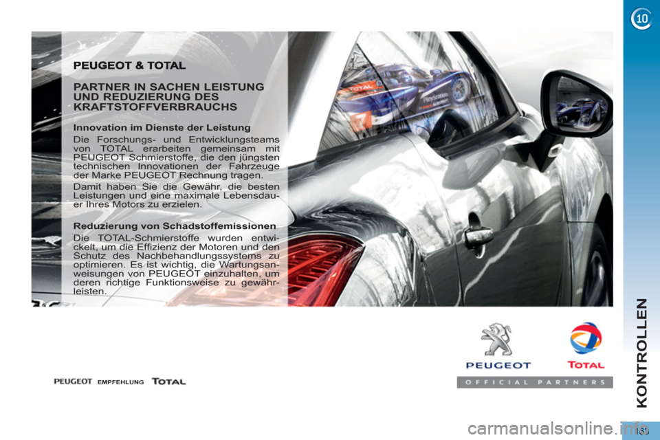 Peugeot 3008 Hybrid 4 2012  Betriebsanleitung (in German) KONTROLLEN
163
   
PARTNER IN SACHEN LEISTUNG 
UND REDUZIERUNG DES 
KRAFTSTOFFVERBRAUCHS 
   
Innovation im Dienste der Leistung 
  Die Forschungs- und Entwicklungsteams 
von TOTAL erarbeiten gemeinsa