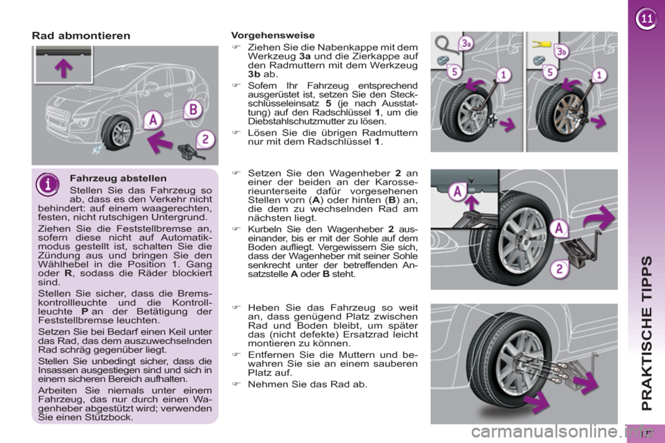 Peugeot 3008 Hybrid 4 2012  Betriebsanleitung (in German) PRAKTISCHE TIPPS
177
   
Fahrzeug abstellen 
  Stellen Sie das Fahrzeug so 
ab, dass es den Verkehr nicht 
behindert: auf einem waagerechten, 
festen, nicht rutschigen Untergrund. 
  Ziehen Sie die Fe
