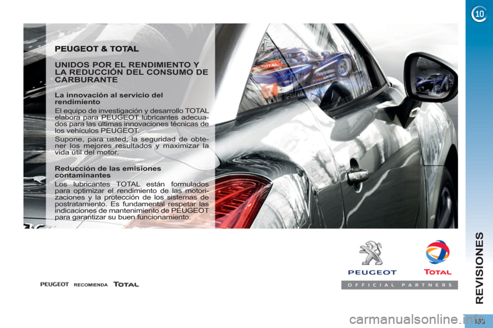 Peugeot 3008 Hybrid 4 2012  Manual del propietario (in Spanish) REVISIONES
163
   
UNIDOS POR EL RENDIMIENTO Y 
LA REDUCCIÓN DEL CONSUMO DE 
CARBURANTE 
   
La innovación al servicio del 
rendimiento 
  El equipo de investigación y desarrollo TOTAL 
elabora par