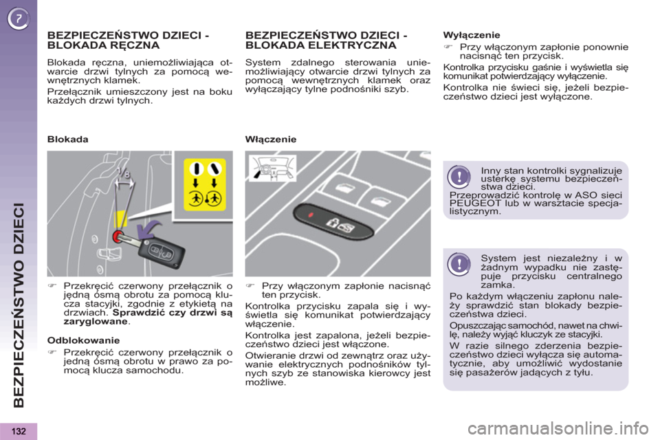 Peugeot 3008 Hybrid 4 2012 Instrukcja Obsługi (in Polish) BEZPIECZEŃSTWO DZIECI
System jest niezależny i w
żadnym wypadku nie zastę-
puje przycisku centralnego
zamka.
Po każdym włączeniu zapłonu nale-
ży sprawdzić stan blokady bezpie-
cze Peugeot 3008 Hybrid 4 2012 Instrukcja Obsługi (in Polish) BEZPIECZEŃSTWO DZIECI
System jest niezależny i w
żadnym wypadku nie zastę-
puje przycisku centralnego
zamka.
Po każdym włączeniu zapłonu nale-
ży sprawdzić stan blokady bezpie-
cze