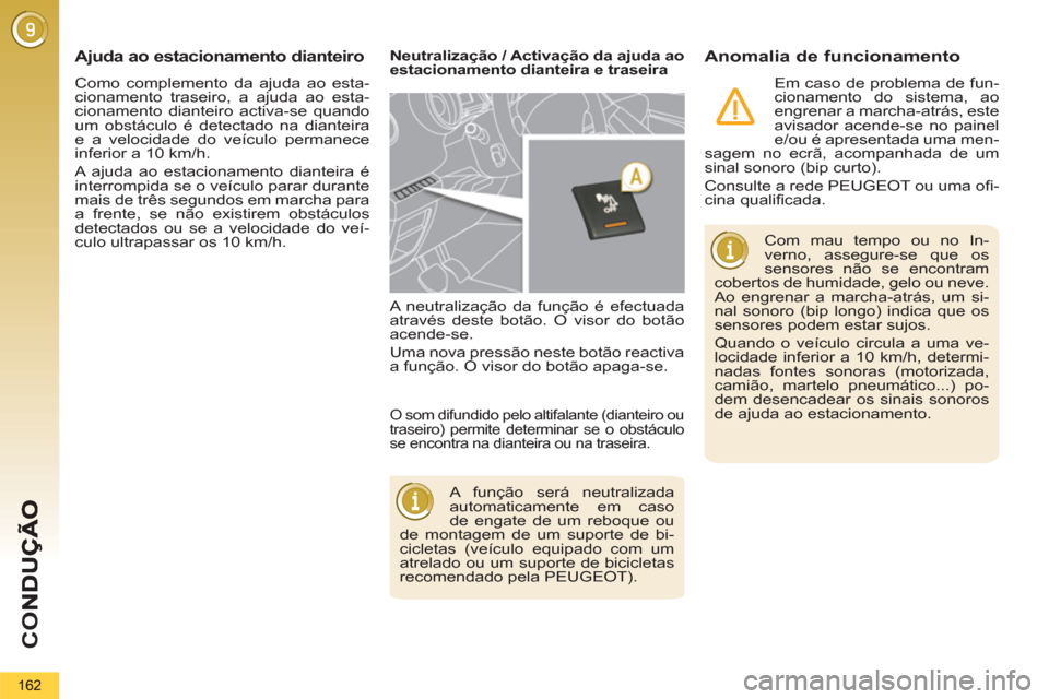 Peugeot 3008 Hybrid 4 2012 Manual do proprietário (in Portuguese) CO
162
Como complemento da ajuda ao esta-
cionamento traseiro, a ajuda ao esta-
cionamento dianteiro activa-se quando
um obstáculo é detectado na dianteira
e a velocidade do veículo permanece
Peugeot 3008 Hybrid 4 2012 Manual do proprietário (in Portuguese) CO
162
Como complemento da ajuda ao esta-
cionamento traseiro, a ajuda ao esta-
cionamento dianteiro activa-se quando
um obstáculo é detectado na dianteira
e a velocidade do veículo permanece