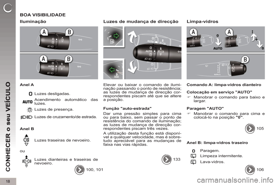 Peugeot 3008 Hybrid 4 2012 Manual do proprietário (in Portuguese) 18
CO
BOA VISIBILIDADE
Ilumina
ção
Anel A
Luzes desligadas.
Anel B Luzes de presença.
Luzes de cruzamento/de estrada.
Luzes traseiras de nevoeiro.
ou
Luzes diantei Peugeot 3008 Hybrid 4 2012 Manual do proprietário (in Portuguese) 18
CO
BOA VISIBILIDADE
Ilumina
ção
Anel A
Luzes desligadas.
Anel B Luzes de presença.
Luzes de cruzamento/de estrada.
Luzes traseiras de nevoeiro.
ou
Luzes diantei