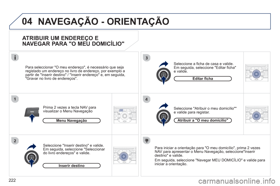Peugeot 3008 Hybrid 4 2012  Manual do proprietário (in Portuguese) 222
04
NAV2ABC3DEF5JKL4GHI6MNO8TUV7PQRS9WXYZ0*#
1RADIO MEDIANAV ESC TRAFFIC
SETUPADDR
BOOK
2ABC3DEF5JKL4GHI6MNO8TUV7PQRS9WXYZ0*#
1RADIO MEDIANAV ESC TRAFFIC
SETUPADDR
BOOK
2ABC3DEF5JKL4GHI6MNO8TUV7PQR
