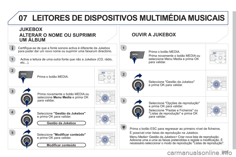 Peugeot 3008 Hybrid 4 2012  Manual do proprietário (in Portuguese) 235
07
MEDIA
MEDIA
2ABC3DEF5JKL4GHI6MNO8TUV7PQRS9WXYZ0*#
1RADIO MEDIANAV ESC TRAFFIC
SETUPADDR
BOOK
2ABC3DEF5JKL4GHI6MNO8TUV7PQRS9WXYZ0*#
1RADIO MEDIANAV ESC TRAFFIC
SETUPADDR
BOOK
2ABC3DEF5JKL4GHI6MN