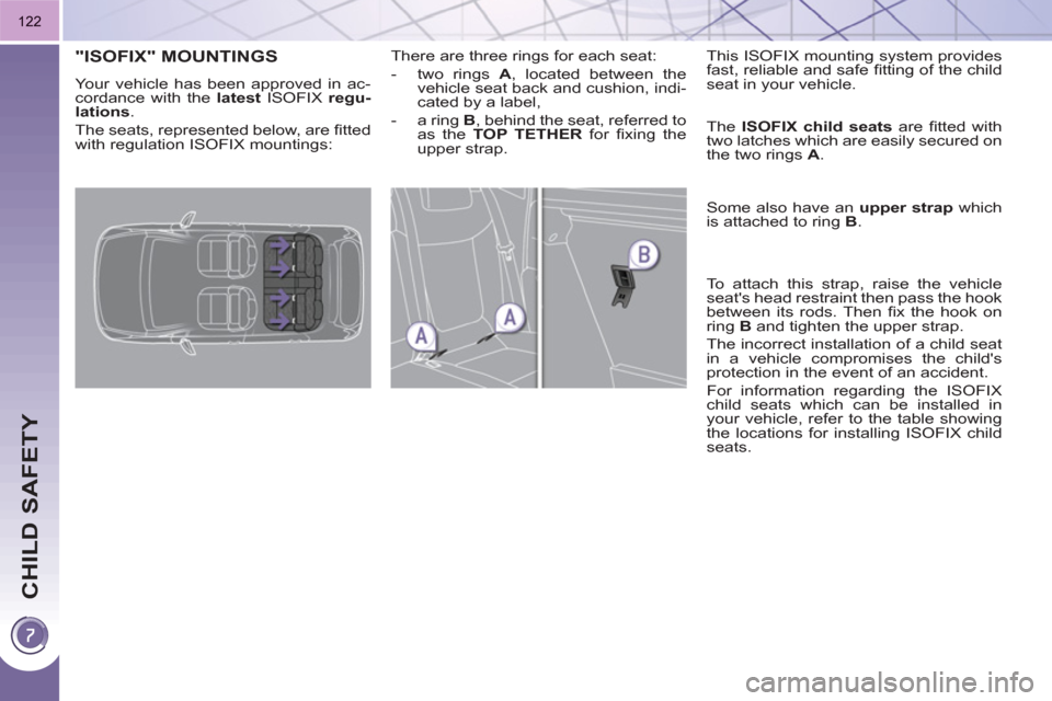 Peugeot 3008 Hybrid 4 2011 Owners Manual CHILD SAFETY
122
"ISOFIX" MOUNTINGS
Your vehicle has been approved in ac-
cordance with the latest
ISOFIX regu-
lation
s
.
The seats, represented below, are fi tted
with regulation ISO Peugeot 3008 Hybrid 4 2011 Owners Manual CHILD SAFETY
122
"ISOFIX" MOUNTINGS
Your vehicle has been approved in ac-
cordance with the latest
ISOFIX regu-
lation
s
.
The seats, represented below, are fi tted
with regulation ISO