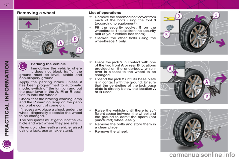 Peugeot 3008 Hybrid 4 2011  Owners Manual PRACTICAL INFORMATION
170
   
Parking the vehicle 
  Immobilise the vehicle where 
it does not block trafﬁ c:  the 
ground must be level, stable and 
non-slippery ground. 
  Apply the parking brake 