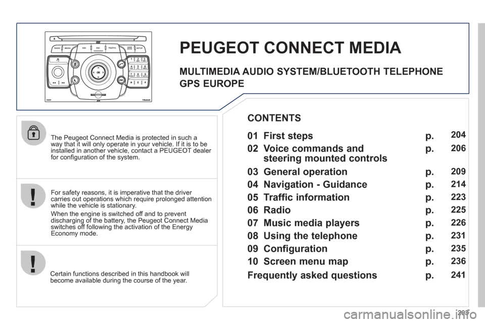 Peugeot 3008 Hybrid 4 2011 Owners Manual 203
2ABC3DEF5JKL4GHI6MNO8TUV7PQRS9WXYZ0*#
1
RADIO MEDIANAV ESC TRAFFIC
SETUPADDR
BOOK
The Peugeot Connect Media is protected in such a
way that it will only operate in your vehicle. If it is to b Peugeot 3008 Hybrid 4 2011 Owners Manual 203
2ABC3DEF5JKL4GHI6MNO8TUV7PQRS9WXYZ0*#
1
RADIO MEDIANAV ESC TRAFFIC
SETUPADDR
BOOK
The Peugeot Connect Media is protected in such a
way that it will only operate in your vehicle. If it is to b