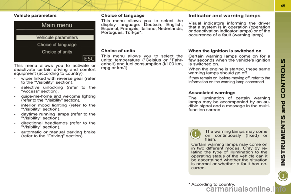 Peugeot 3008 Hybrid 4 2011 Owners Manual
Vehicle parameters
This menu allows you to activate or
deactivate certain driving and comfort
equipment (according to country):
- wiper linked with reverse gear (refer
to the "Visib Peugeot 3008 Hybrid 4 2011 Owners Manual
Vehicle parameters
This menu allows you to activate or
deactivate certain driving and comfort
equipment (according to country):
- wiper linked with reverse gear (refer
to the "Visib
