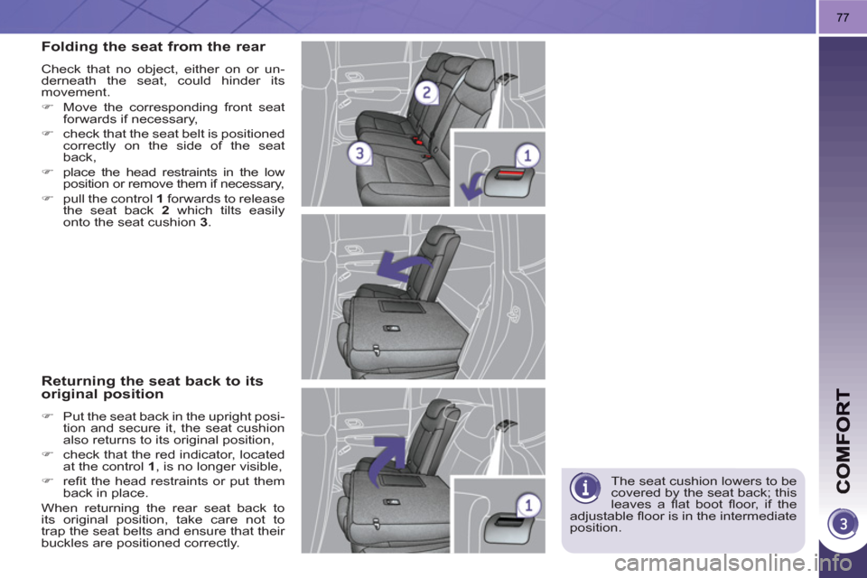 Peugeot 3008 Hybrid 4 2011  Owners Manual 77
  The seat cushion lowers to be 
covered by the seat back; this 
leaves a ﬂ at  boot ﬂ oor, if the 
adjustable ﬂ oor is in the intermediate 
position.  
Folding the seat from the rear 
 
Chec