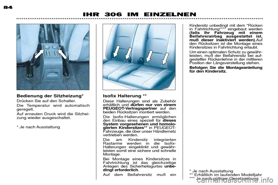 Peugeot 306 Break 2002 Betriebsanleitung (in German) 84
IHR 306 IM EINZELNEN
Bedienung der Sitzheizung*
DrŸcken Sie auf den Schalter.
Die Temperatur wird automatisch geregelt. Auf erneuten Druck wird die Sitzhei- zung wieder ausgeschaltet.
* Je nac Peugeot 306 Break 2002 Betriebsanleitung (in German) 84
IHR 306 IM EINZELNEN
Bedienung der Sitzheizung*
DrŸcken Sie auf den Schalter.
Die Temperatur wird automatisch geregelt. Auf erneuten Druck wird die Sitzhei- zung wieder ausgeschaltet.
* Je nac