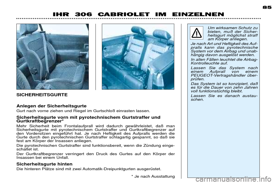 Peugeot 306 C 2001 Betriebsanleitung (in German) Anlegen der Sicherheitsgurte Gurt nach vorne ziehen und Riegel im Gurtschlo§ einrasten lassen. Sicherheitsgurte vorn mit pyrotechnischem Gurtstraffer und Gurtkraftbegrenzer* Mehr Sicherheit beim Fro Peugeot 306 C 2001 Betriebsanleitung (in German) Anlegen der Sicherheitsgurte Gurt nach vorne ziehen und Riegel im Gurtschlo§ einrasten lassen. Sicherheitsgurte vorn mit pyrotechnischem Gurtstraffer und Gurtkraftbegrenzer* Mehr Sicherheit beim Fro