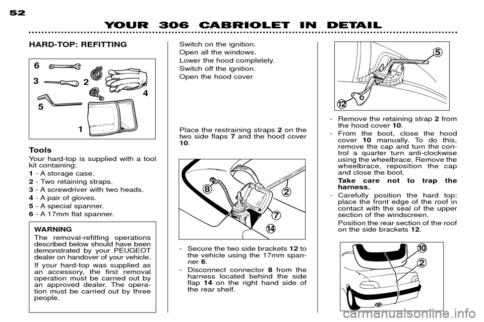 Peugeot 306 C Dag 2001 Owners Manual - Secure the two side brackets 12to
the vehicle using the 17mm span- ner 6.
- Disconnect connector 8from the
harness located behind the sideflap 14on the right hand side of
the rear shelf. - Remove Peugeot 306 C Dag 2001 Owners Manual - Secure the two side brackets 12to
the vehicle using the 17mm span- ner 6.
- Disconnect connector 8from the
harness located behind the sideflap 14on the right hand side of
the rear shelf. - Remove