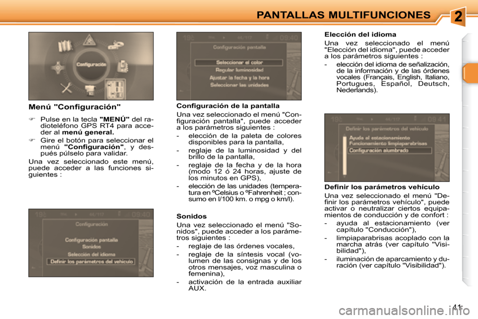 Peugeot 307 Break 2007.5  Manual del propietario (in Spanish) PANTALLAS MULTIFUNCIONES
41
   Elección del idioma  
 Una  vez  seleccionado  el  menú  
"Elección del idioma", puede acceder 
a los parámetros siguientes :  
   -  
elección del idioma de señal