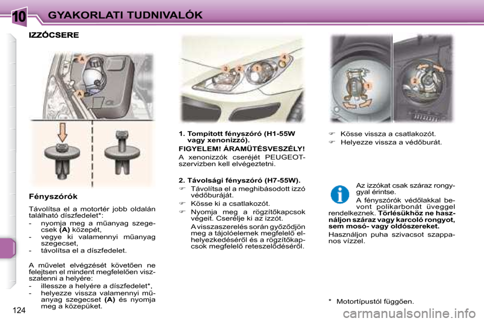 Peugeot 307 Break 2007.5  Kezelési útmutató (in Hungarian) 10GYAKORLATI TUDNIVALÓK
124
� � � �F�é�n�y�s�z�ó�r�ó�k�  
� �T�á�v�o�l�í�t�s�a�  �e�l�  �a�  �m�o�t�o�r�t�é�r�  �j�o�b�b�  �o�l�d�a�l�á�n�  
�t�a�l�á�l�h�a�t�ó� �d�í�s�z�f�e�d�e�l�e�t� �*� 