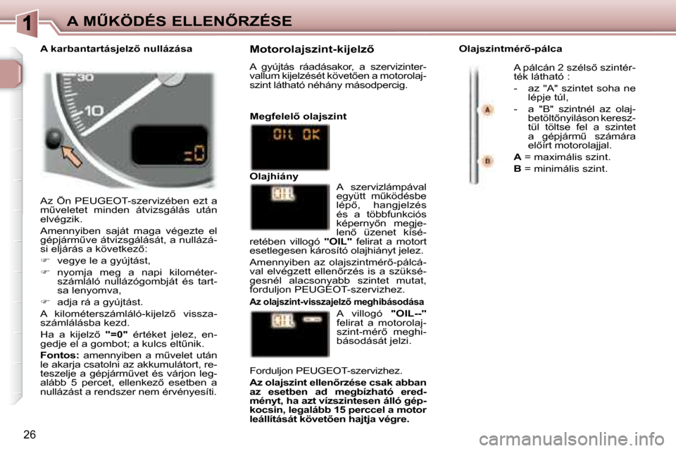 Peugeot 307 Break 2007.5  Kezelési útmutató (in Hungarian) �A� �MB�K�Ö�D�É�S� �E�L�L�E�N4�R�Z�É�S�E
�2�6
� �A�z�  �Ö�n�  �P�E�U�G�E�O�T�-�s�z�e�r�v�i�z�é�b�e�n�  �e�z�t�  �a�  
�mC�v�e�l�e�t�e�t�  �m�i�n�d�e�n�  �á�t�v�i�z�s�g�á�l�á�s�  �u�t�á�n� 