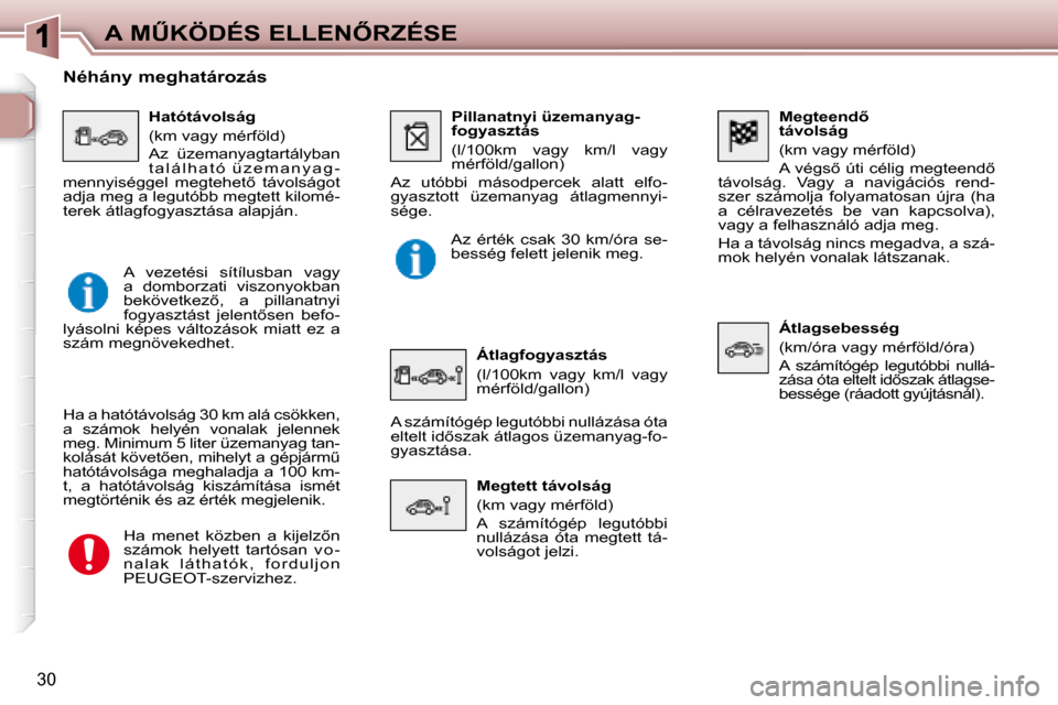Peugeot 307 Break 2007.5  Kezelési útmutató (in Hungarian) �A� �MB�K�Ö�D�É�S� �E�L�L�E�N4�R�Z�É�S�E
�3�0
� � � �M�e�g�t�e�e�n�d5�  
távolság  
� �(�k�m� �v�a�g�y� �m�é�r�f�ö�l�d�)�  
� �A� �v�é�g�s5� �ú�t�i� �c�é�l�i�g� �m�e�g�t�e�e�n�d5� 
�t�