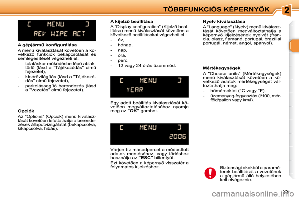 Peugeot 307 Break 2007.5  Kezelési útmutató (in Hungarian) �T�Ö�B�B�F�U�N�K�C�I�Ó�S� �K�É�P�E�R�N�Y4�K
33
� � � �A� �g�é�p�j�á�r�mC� �k�o�n�ﬁ� �g�u�r�á�l�á�s�a�  
� �A� �m�e�n�ü� �k�i�v�á�l�a�s�z�t�á�s�á�t� �k�ö�v�e�t5�e�n� �a� �k�ö�- 
�v�e�