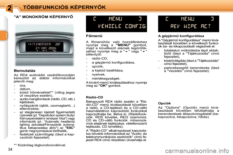 Peugeot 307 Break 2007.5  Kezelési útmutató (in Hungarian) �T�Ö�B�B�F�U�N�K�C�I�Ó�S� �K�É�P�E�R�N�Y4�K
�3�4
� � � � � �*�*� � � �K�i�z�á�r�ó�l�a�g� �l�é�g�k�o�n�d�i�c�i�o�n�á�l�ó�v�a�l�.� � � 
� � � �F5�m�e�n�ü�  
� �A�  �f5�m�e�n�ü�h�ö�z�  �v�a