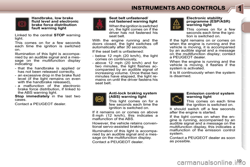 Peugeot 307 Break 2007  Owners Manual �1�9
�E�l�e�c�t�r�o�n�i�c� �s�t�a�b�i�l�i�t�y� �p�r�o�g�r�a�m�m�e� �(�E�S�P�/�A�S�R�)� �w�a�r�n�i�n�g� �l�i�g�h�t
�T�h�i�s�  �c�o�m�e�s�  �o�n�  �f�o�r�  �a�  �f�e�w� �s�e�c�o�n�d�s� �e�a�c�h� �t�i�m�