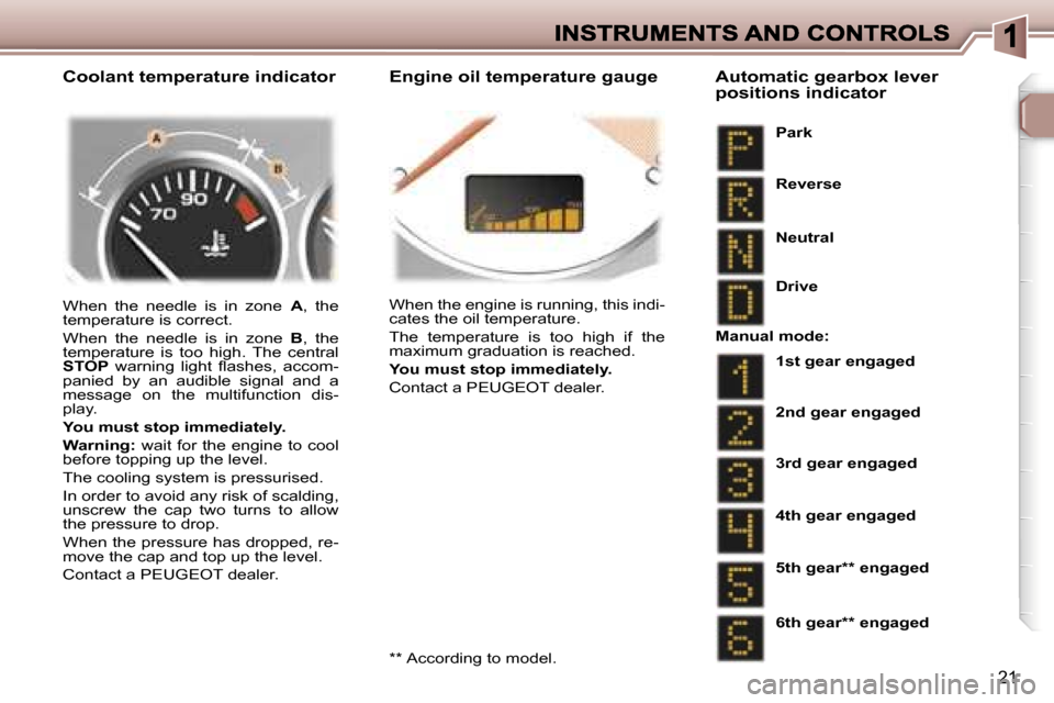 Peugeot 307 Break 2007  Owners Manual �2�1
�C�o�o�l�a�n�t� �t�e�m�p�e�r�a�t�u�r�e� �i�n�d�i�c�a�t�o�r� �E�n�g�i�n�e� �o�i�l� �t�e�m�p�e�r�a�t�u�r�e� �g�a�u�g�e
�W�h�e�n�  �t�h�e�  �n�e�e�d�l�e�  �i�s�  �i�n�  �z�o�n�e�A�,�  �t�h�e� �t�e�m