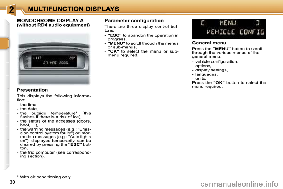 Peugeot 307 Break 2007  Owners Manual �3�0
�P�r�e�s�e�n�t�a�t�i�o�n
�T�h�i�s�  �d�i�s�p�l�a�y�s�  �t�h�e�  �f�o�l�l�o�w�i�n�g�  �i�n�f�o�r�m�a�-�t�i�o�n�:
�-�  �t�h�e� �t�i�m�e�,�-�  �t�h�e� �d�a�t�e�,�-�  �t�h�e�  �o�u�t�s�i�d�e�  �t�e�m