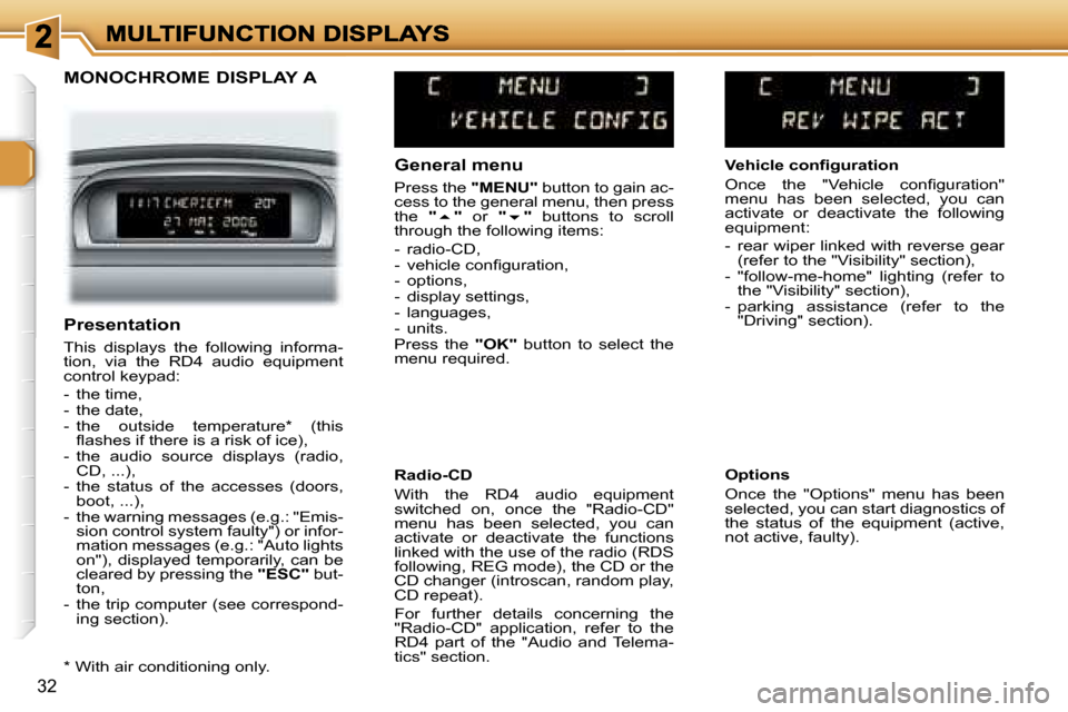 Peugeot 307 Break 2007  Owners Manual �3�2
�M�O�N�O�C�H�R�O�M�E� �D�I�S�P�L�A�Y� �A
�G�e�n�e�r�a�l� �m�e�n�u
�P�r�e�s�s� �t�h�e� �"�M�E�N�U�"� �b�u�t�t�o�n� �t�o� �g�a�i�n� �a�c�-�c�e�s�s� �t�o� �t�h�e� �g�e�n�e�r�a�l� �m�e�n�u�,� �t�h�e�