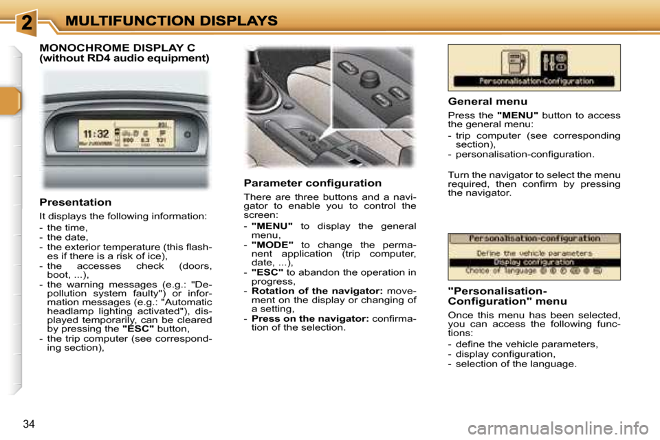 Peugeot 307 Break 2007  Owners Manual �3�4
�M�O�N�O�C�H�R�O�M�E� �D�I�S�P�L�A�Y� �C� �(�w�i�t�h�o�u�t� �R�D�4� �a�u�d�i�o� �e�q�u�i�p�m�e�n�t�)
�P�a�r�a�m�e�t�e�r� �c�o�n�ﬁ�g�u�r�a�t�i�o�n
�T�h�e�r�e�  �a�r�e�  �t�h�r�e�e�  �b�u�t�t�o�n