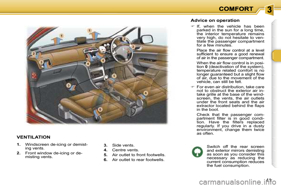 Peugeot 307 Break 2007  Owners Manual �4�1
�V�E�N�T�I�L�A�T�I�O�N
�1�.�  �W�i�n�d�s�c�r�e�e�n� �d�e�-�i�c�i�n�g� �o�r� �d�e�m�i�s�t�-�i�n�g� �v�e�n�t�s�.
�2�.�  �F�r�o�n�t� �w�i�n�d�o�w� �d�e�-�i�c�i�n�g� �o�r� �d�e�-�m�i�s�t�i�n�g� �v�e�