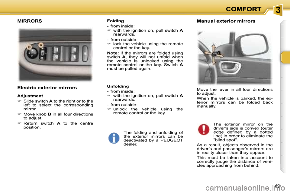 Peugeot 307 Break 2007  Owners Manual �4�9
�E�l�e�c�t�r�i�c� �e�x�t�e�r�i�o�r� �m�i�r�r�o�r�s
�A�d�j�u�s�t�m�e�n�t
��  �S�l�i�d�e� �s�w�i�t�c�h� �A� �t�o� �t�h�e� �r�i�g�h�t� �o�r� �t�o� �t�h�e� �l�e�f�t�  �t�o�  �s�e�l�e�c�t�  �t�h�e�