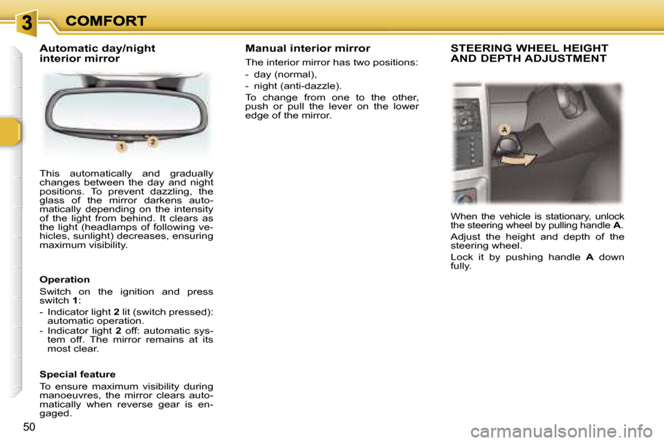 Peugeot 307 Break 2007  Owners Manual �5�0
�T�h�i�s�  �a�u�t�o�m�a�t�i�c�a�l�l�y�  �a�n�d�  �g�r�a�d�u�a�l�l�y� �c�h�a�n�g�e�s�  �b�e�t�w�e�e�n�  �t�h�e�  �d�a�y�  �a�n�d�  �n�i�g�h�t� �p�o�s�i�t�i�o�n�s�.�  �T�o�  �p�r�e�v�e�n�t�  �d�a�z