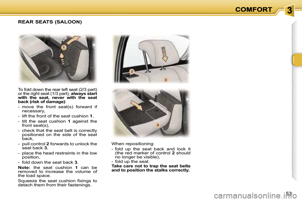 Peugeot 307 Break 2007  Owners Manual �5�3
�T�o� �f�o�l�d� �d�o�w�n� �t�h�e� �r�e�a�r� �l�e�f�t� �s�e�a�t� �(�2�/�3� �p�a�r�t�)� �o�r� �t�h�e� �r�i�g�h�t� �s�e�a�t� �(�1�/�3� �p�a�r�t�)�,� �a�l�w�a�y�s� �s�t�a�r�t� �w�i�t�h�  �t�h�e�  �s�