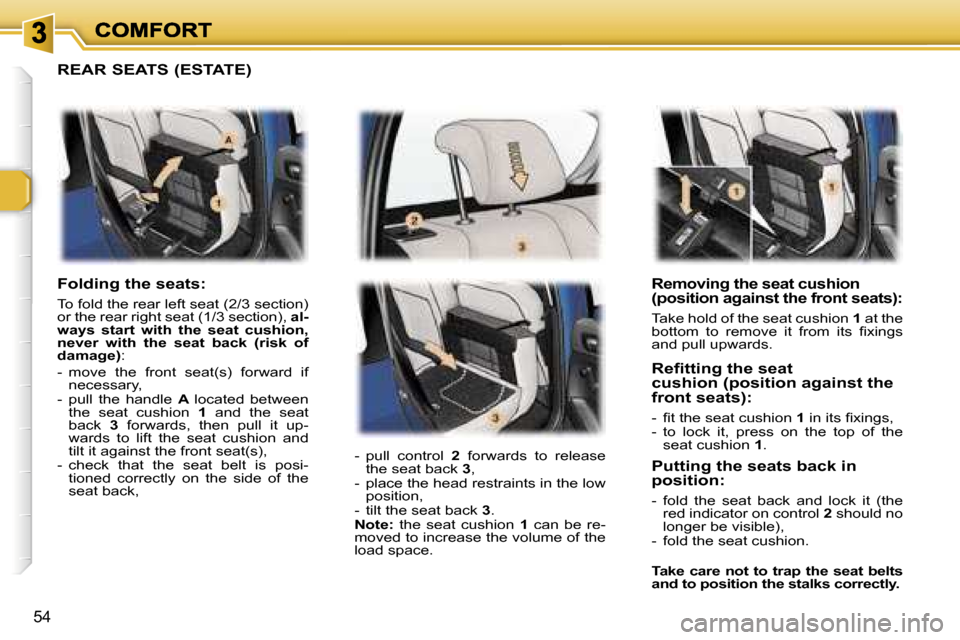 Peugeot 307 Break 2007  Owners Manual �5�4
�R�e�m�o�v�i�n�g� �t�h�e� �s�e�a�t� �c�u�s�h�i�o�n� �(�p�o�s�i�t�i�o�n� �a�g�a�i�n�s�t� �t�h�e� �f�r�o�n�t� �s�e�a�t�s�)�:
�T�a�k�e� �h�o�l�d� �o�f� �t�h�e� �s�e�a�t� �c�u�s�h�i�o�n� �1� �a�t� �t