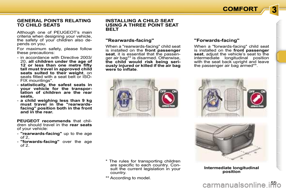 Peugeot 307 Break 2007  Owners Manual �5�5
�"�F�o�r�w�a�r�d�s�-�f�a�c�i�n�g�"
�W�h�e�n�  �a�  �"�f�o�r�w�a�r�d�s�-�f�a�c�i�n�g�"�  �c�h�i�l�d�  �s�e�a�t� �i�s�  �i�n�s�t�a�l�l�e�d�  �o�n�  �t�h�e� �f�r�o�n�t�  �p�a�s�s�e�n�g�e�r� �s�e�a�t