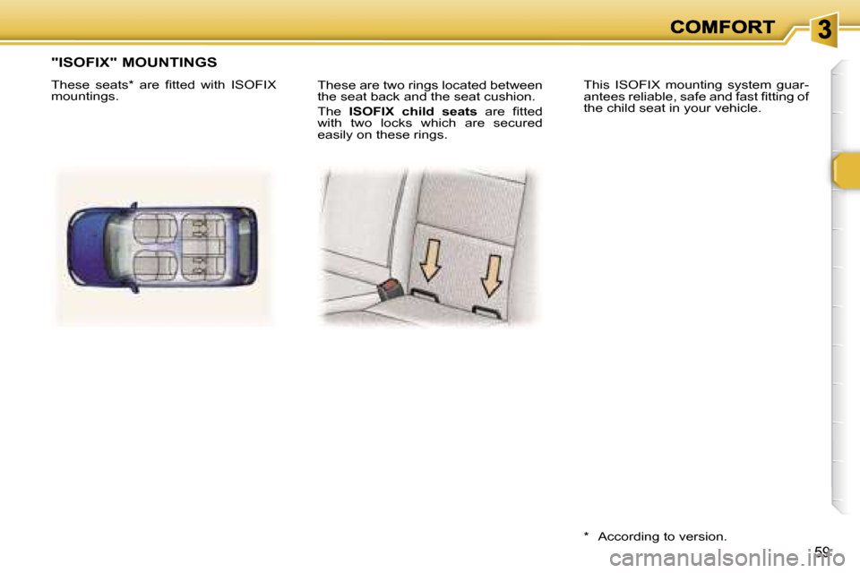Peugeot 307 Break 2007  Owners Manual �5�9
�T�h�e�s�e� �a�r�e� �t�w�o� �r�i�n�g�s� �l�o�c�a�t�e�d� �b�e�t�w�e�e�n� �t�h�e� �s�e�a�t� �b�a�c�k� �a�n�d� �t�h�e� �s�e�a�t� �c�u�s�h�i�o�n�.
�T�h�e� �I�S�O�F�I�X�  �c�h�i�l�d�  �s�e�a�t�s�  �a�