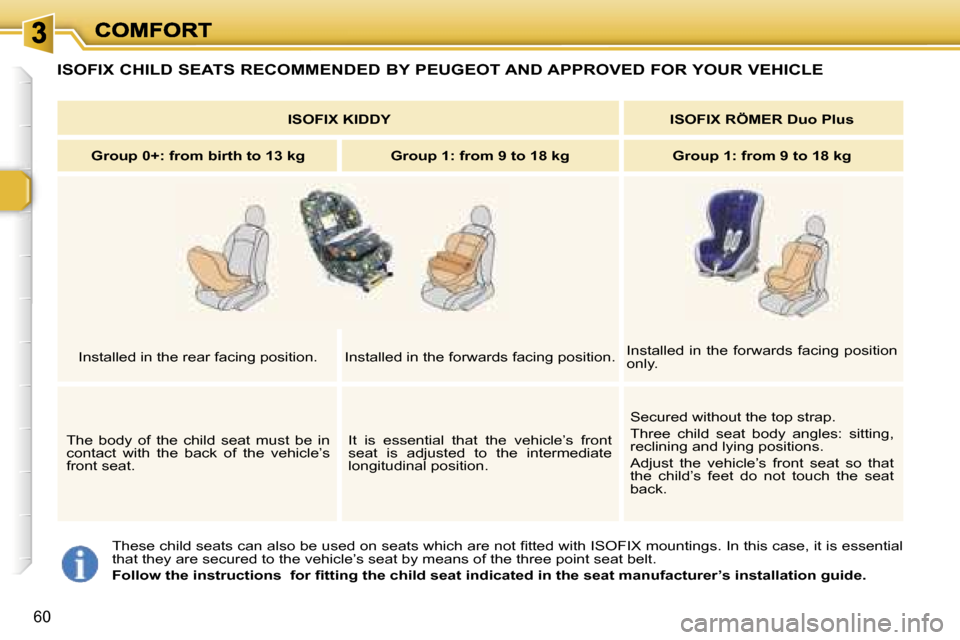 Peugeot 307 Break 2007  Owners Manual �6�0
�T�h�e�s�e� �c�h�i�l�d� �s�e�a�t�s� �c�a�n� �a�l�s�o� �b�e� �u�s�e�d� �o�n� �s�e�a�t�s� �w�h�i�c�h� �a�r�e� �n�o�t� �ﬁ�t�t�e�d� �w�i�t�h� �I�S�O�F�I�X� �m�o�u�n�t�i�n�g�s�.� �I�n� �t�h�i�s� �c�