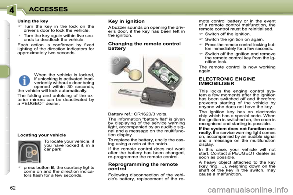 Peugeot 307 Break 2007  Owners Manual �6�2
�E�L�E�C�T�R�O�N�I�C� �E�N�G�I�N�E�  
�I�M�M�O�B�I�L�I�S�E�R
�T�h�i�s�  �l�o�c�k�s�  �t�h�e�  �e�n�g�i�n�e�  �c�o�n�t�r�o�l�  �s�y�s�-�t�e�m� �a� �f�e�w� �m�o�m�e�n�t�s� �a�f�t�e�r� �t�h�e� �i�g�