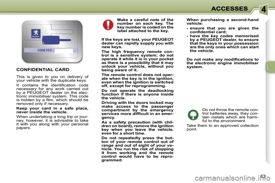 Peugeot 307 Break 2007  Owners Manual �6�3
�M�a�k�e�  �a�  �c�a�r�e�f�u�l�  �n�o�t�e�  �o�f�  �t�h�e� �n�u�m�b�e�r�  �o�n�  �e�a�c�h�  �k�e�y�.�  �T�h�e� �k�e�y� �n�u�m�b�e�r� �i�s� �c�o�d�e�d� �o�n� �t�h�e� �l�a�b�e�l� �a�t�t�a�c�h�e�d� 